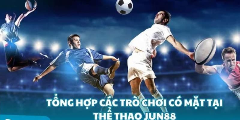 Tổng hợp bộ môn thể thao cực hot tại nhà cái Jun88 cung cấp